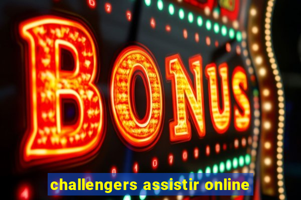 challengers assistir online